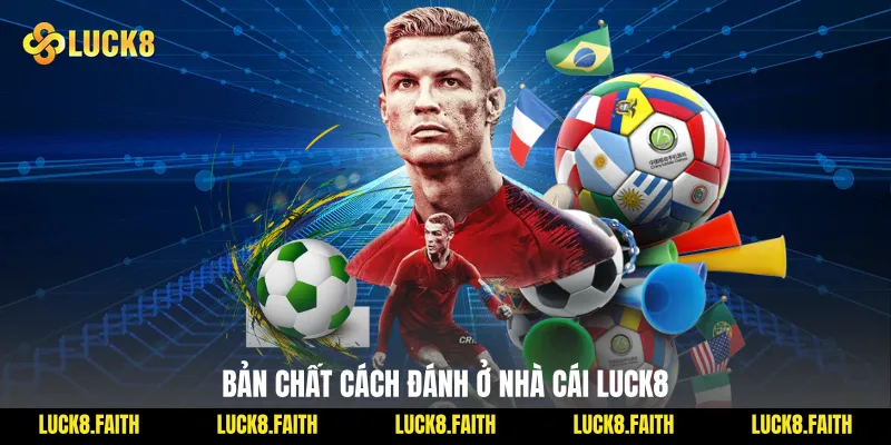 Bản chất cách đánh ở nhà cái Luck8