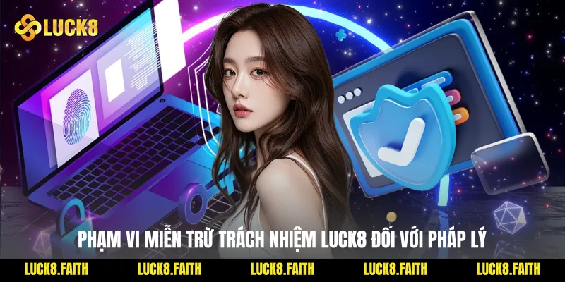 Phạm vi miễn trừ trách nhiệm Luck8 đối với pháp lý